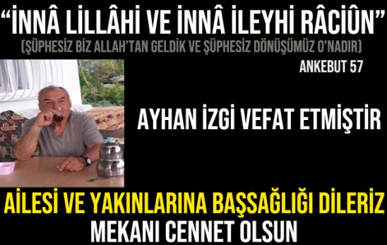 Ayhan İZGİ Vefat Etmiştir